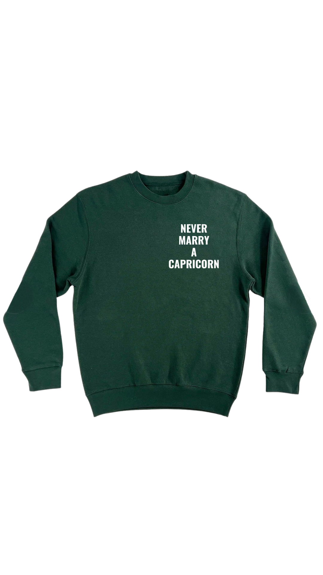 Never Marry A Capricorn Hunter Green Sweat Shirt