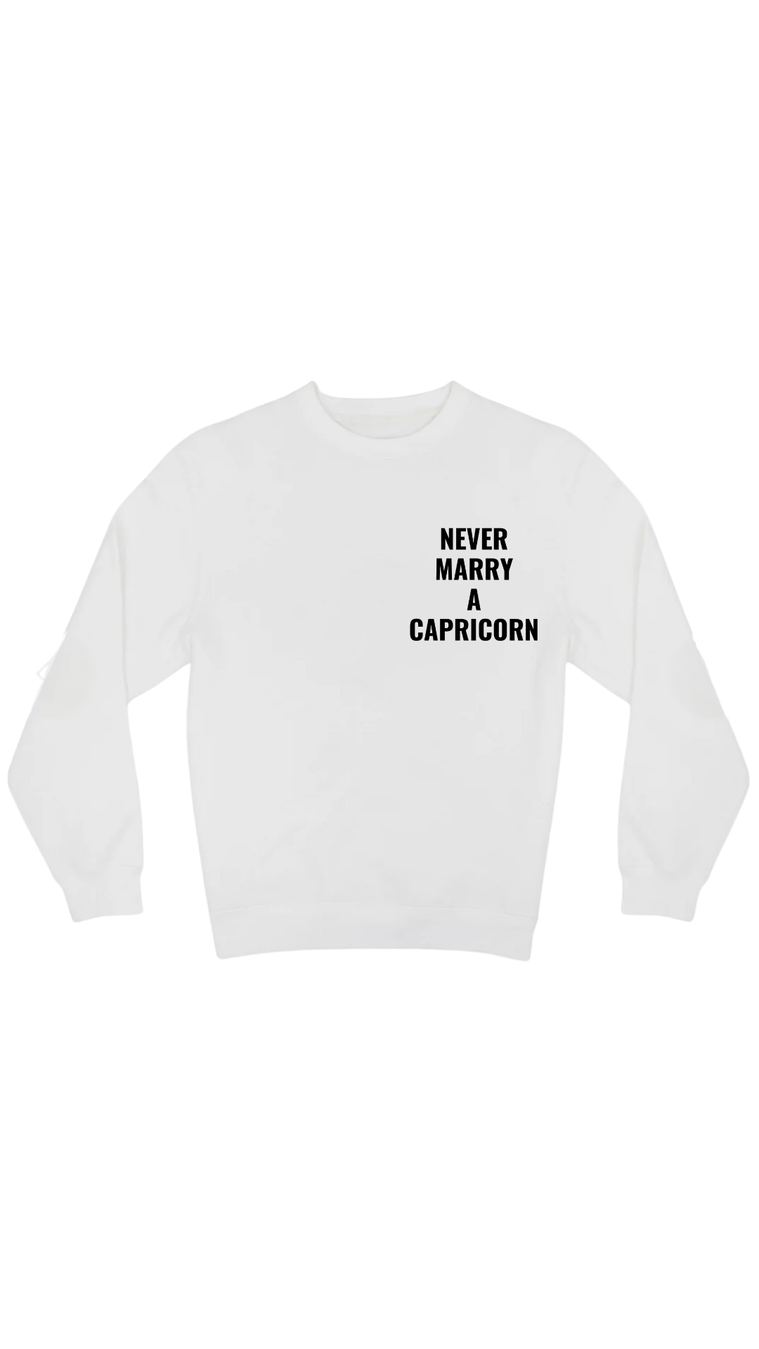 Never Marry A Capricorn White Sweat Shirt